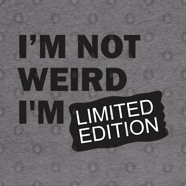 I’m Not Weird I'm Limited Edition by Qasim